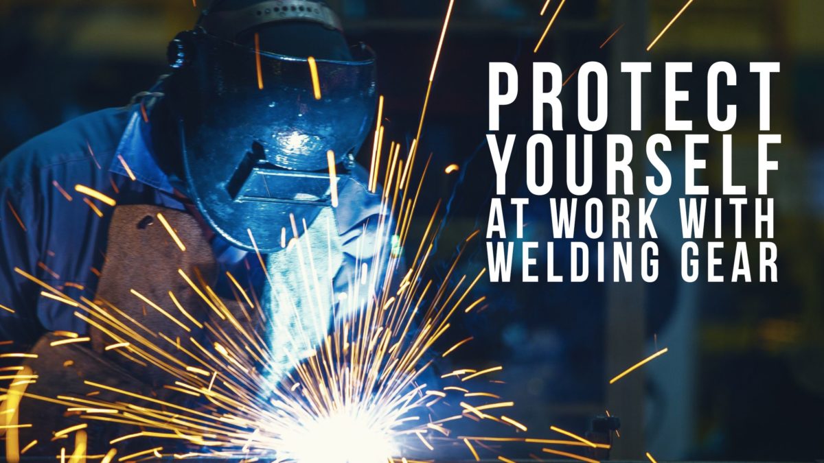 Protect Yourself at Work With Welding Gear - SafetyGearPro.com