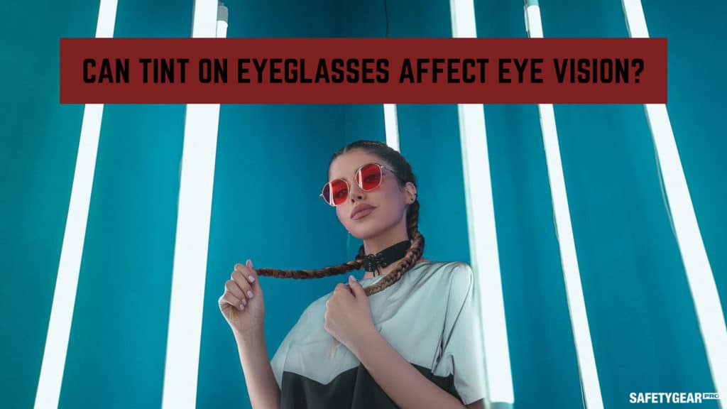 can tint on eyeglasses affect eye vision?