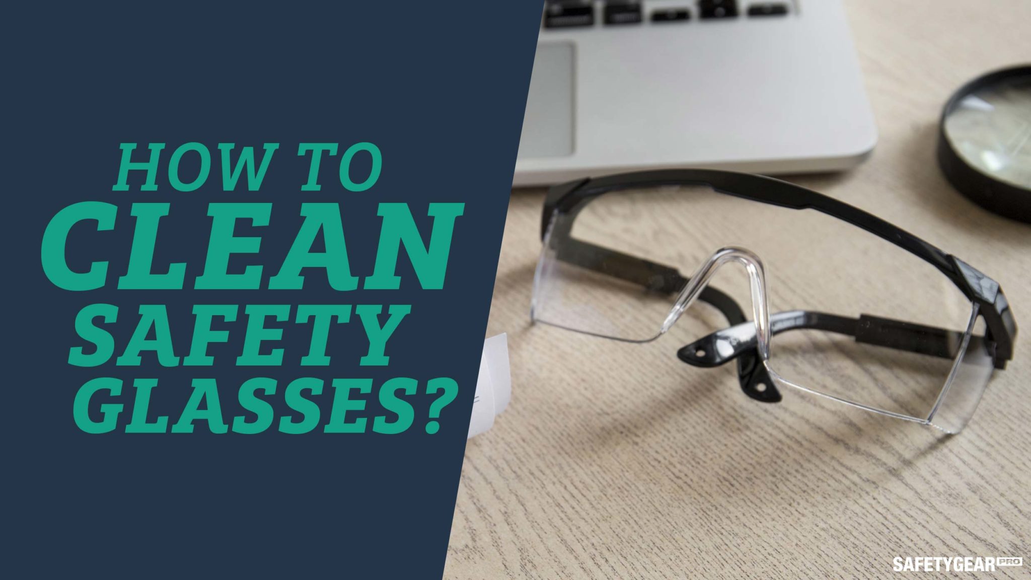 How to Clean Safety Glasses Protect Your Eyes Safety Gear Pro