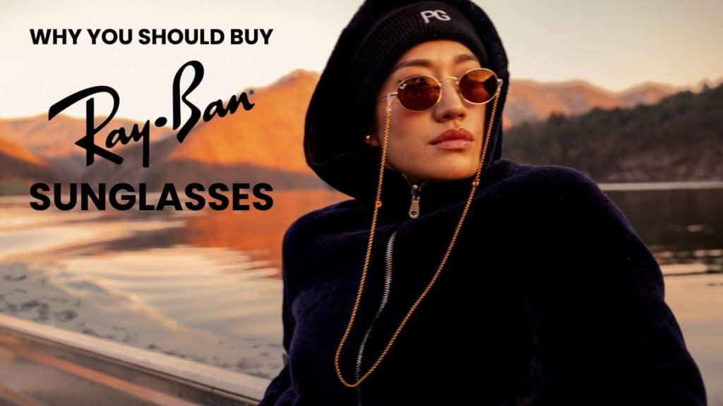 Why You Need a Pair of Ray-Ban Sunglasses Header