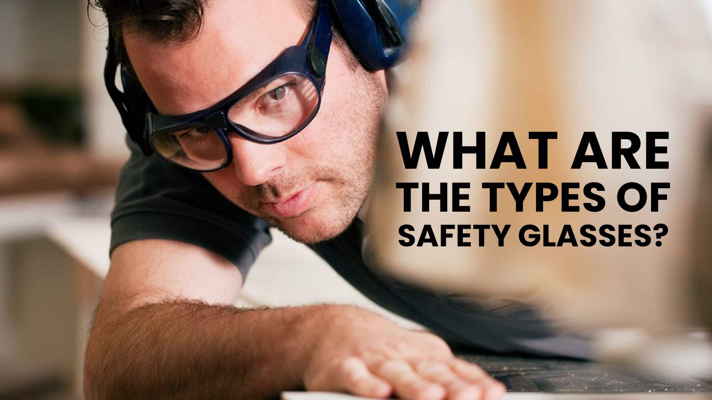 What Are The Types of Safety Glasses Header