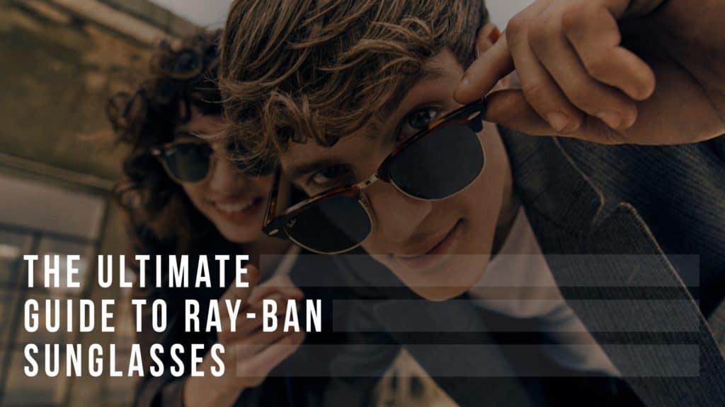 Ray-Ban Lenses: The Ultimate Guide