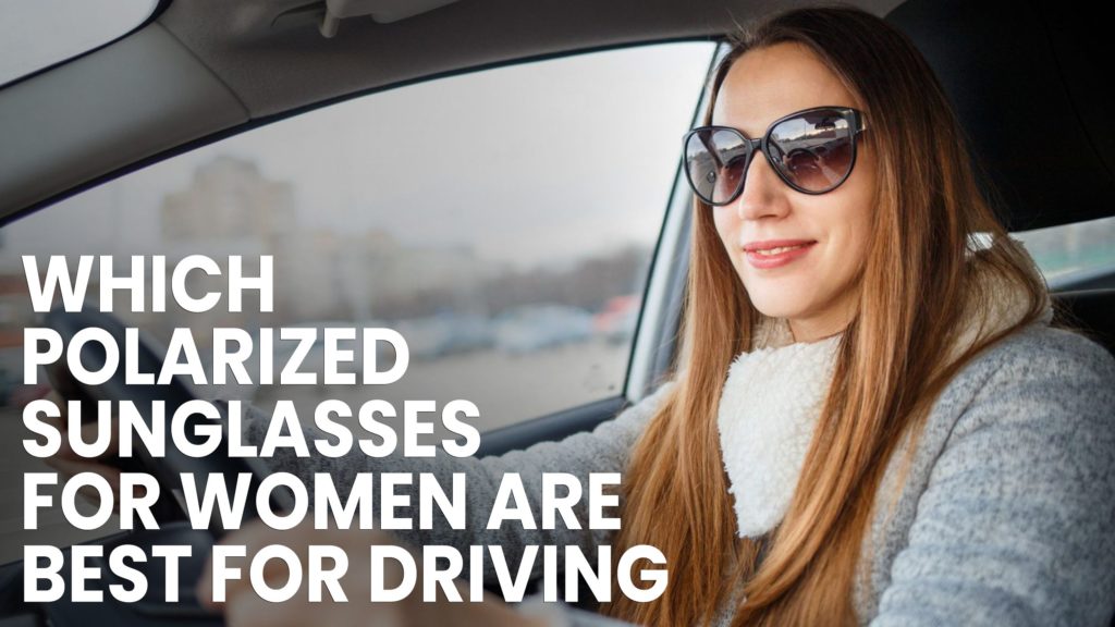The Best Polarized Sunglasses for Women To Wear While Driving Header