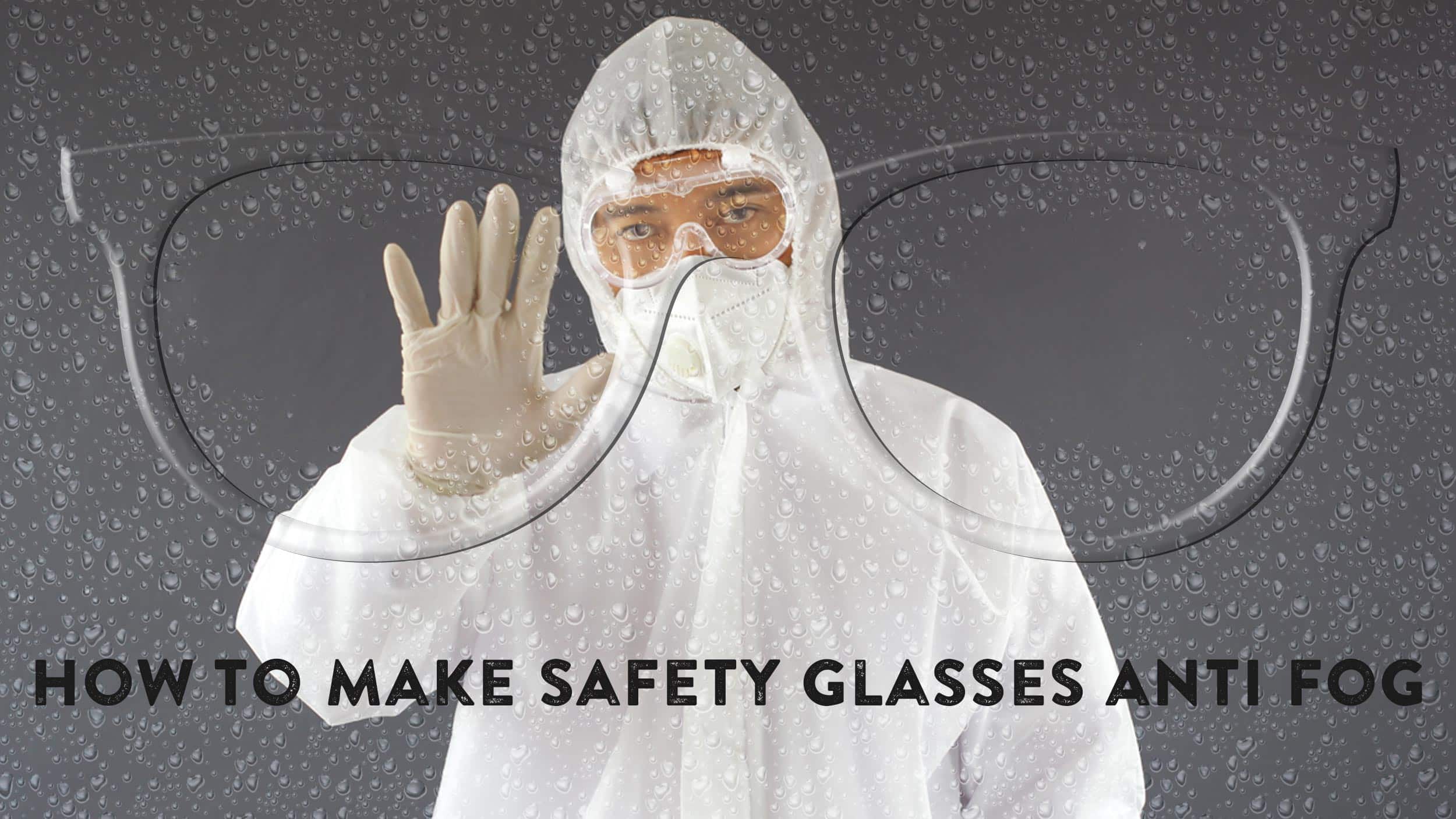 How To Make Safety Glasses Anti Fog Header