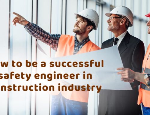 How To Be a Successful Safety Engineer in Construction Industry