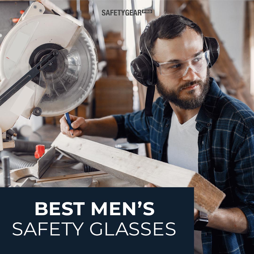 Best Mens Safety Glasses Safety Gear Pro