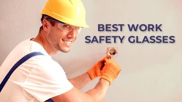 Top 5 Work Safety Glasses | Safety Gear Pro