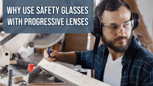 Benefits Of Progressive Safety Glasses | Safety Gear Pro